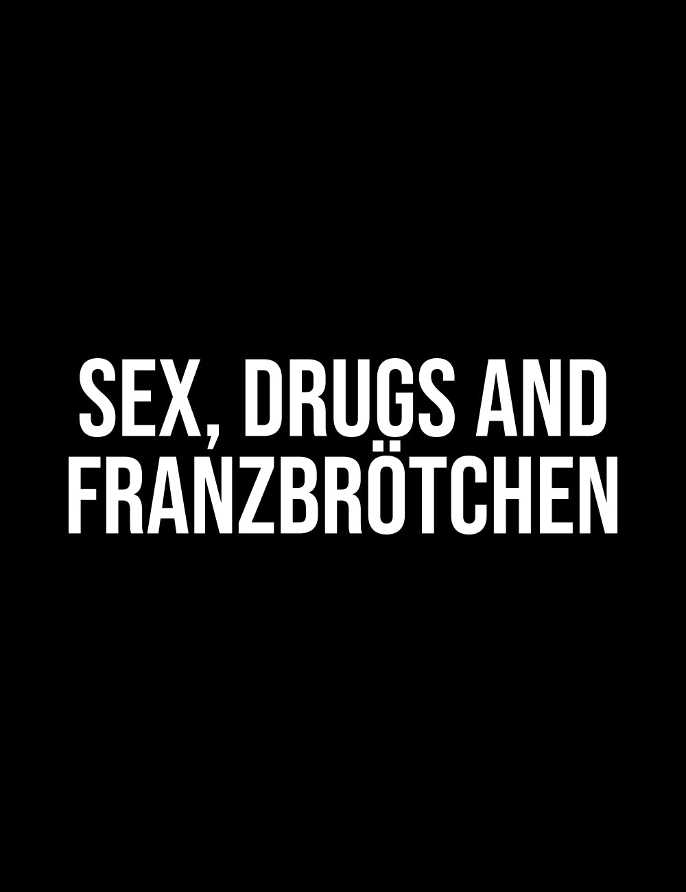 SEX, DRUGS AND FRANZBRÖTCHEN Frontprint - Frauen Bio-T-Shirt